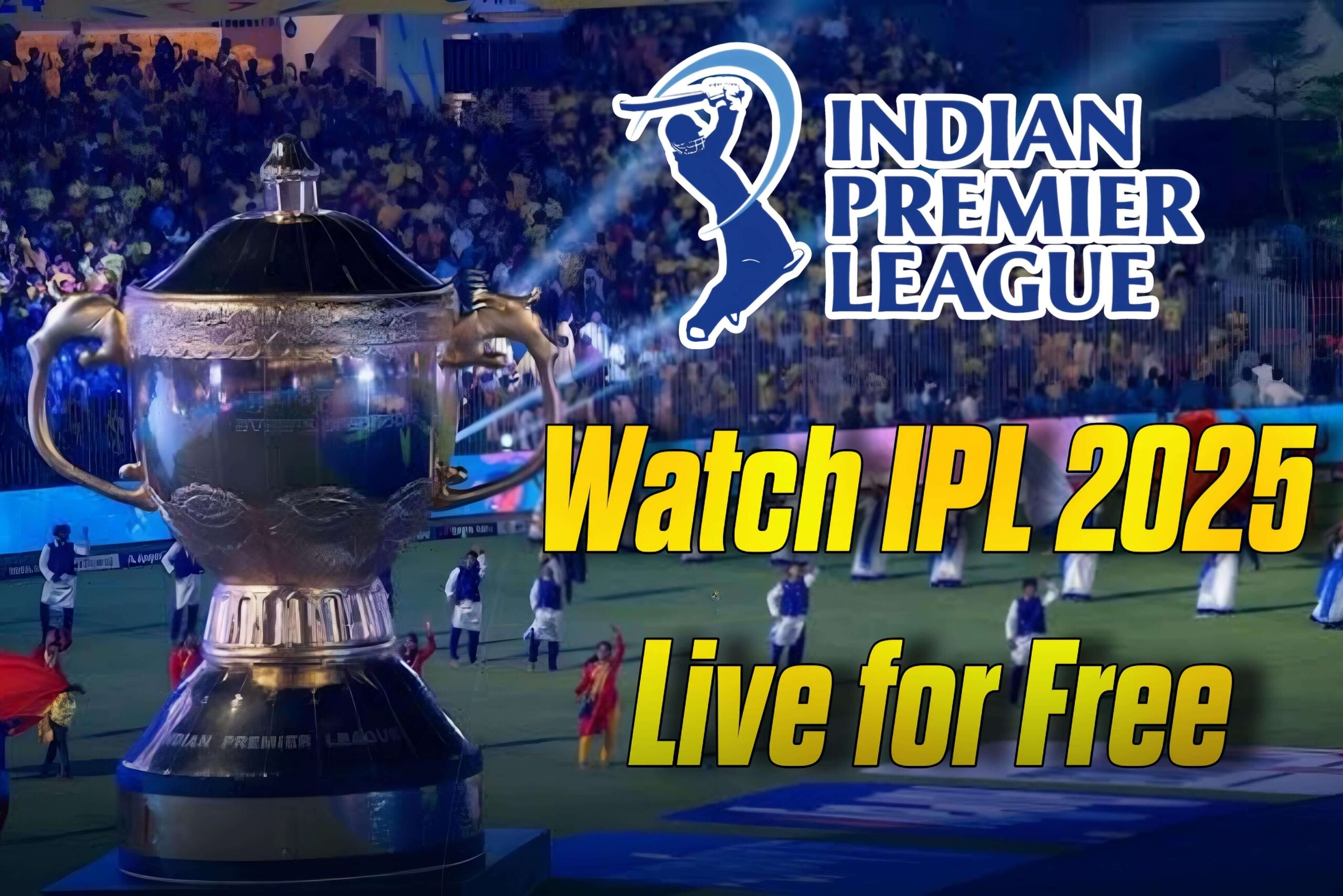 Watch IPL 2025 Live for Free: Best Streaming Options