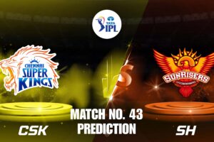 CSK VS SRH Match 43 Preview & Dream11 Prediction IPL 2025