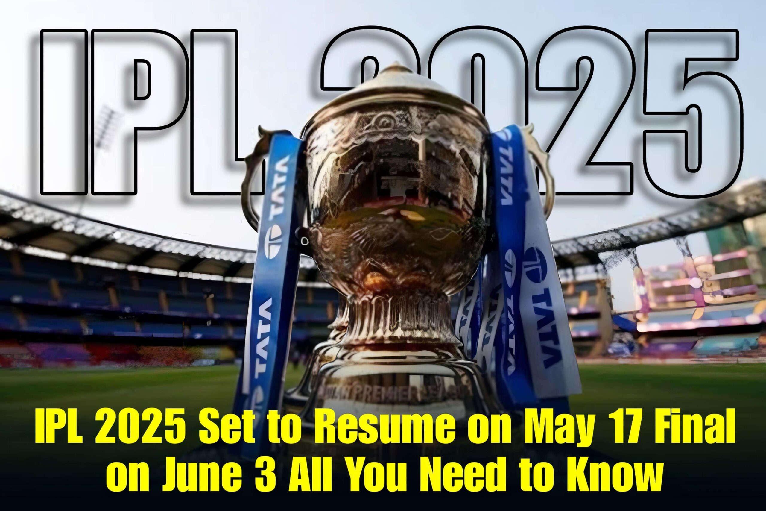 IPL 2025 Set to Resume on May 17 Final on June 3 All You Need to Know