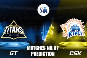 GT VS CSK Match 67 Preview & Dream11 Prediction IPL 2025